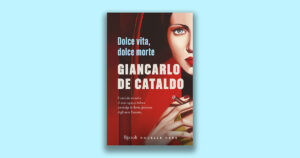 Dolce vita, dolce morte: novella nera che vira sul romantico di Giancarlo De Cataldo
