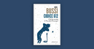 Codice 612: con Michel Bussi scopriamo chi ha ucciso il Piccolo Principe!