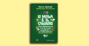 La molla e il cellulare: Marco Malvaldi e Samantha Bruzzone spiegano la differenza tra scoperta e invenzione
