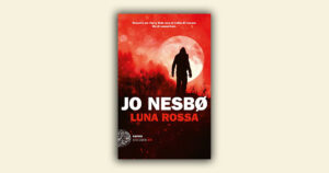 Luna rossa: il grande noir di Jo Nesbø sull’odio struggente