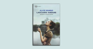 Lasciarsi andare con Alice Munro