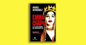 Emma, la regina del Chapo e le altre signore del narcotraffico: l’indagine di Anabel Hernández