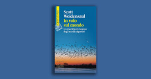 In volo sul mondo: Scott Weidensaul e le straordinarie imprese degli uccelli migratori