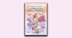 La politica degli animali: Gianluca Felicetti compie un viaggio nel profondo legame tra animali e politica