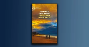 L’orizzonte della notte: un giallo noir esistenziale di Gianrico Carofiglio