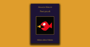 “Pesci piccoli” di Alessandro Robecchi: Monterossi indaga tra miracoli, furti e disperazione