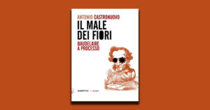 Il male dei fiori: Baudelaire e il processo che sconvolse la letteratura