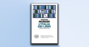 L’affascinante storia dell’editoria italiana con “L’Italia dei libri” di Tommaso Munari