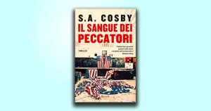 Il sangue dei peccatori di S. A. Cosby: un’indagine tra fantasmi del passato e conflitti razziali