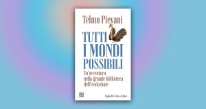 Tutti i mondi possibili: un viaggio tra scienza e letteratura con Telmo Pievani