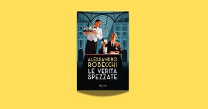 Il ritorno di Manlio Parrini con Le verità spezzate: Alessandro Robecchi rende omaggio al giallo italiano