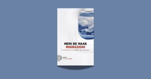 Migrazioni: verità e ideologie a confronto nei dati di Hein de Haas