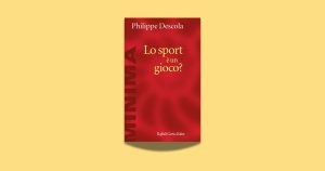 Philippe Descola riflette sul gioco e lo sport nelle società premoderne