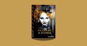 Ucciderò il Führer: la missione impossibile di Marlene Dietrich