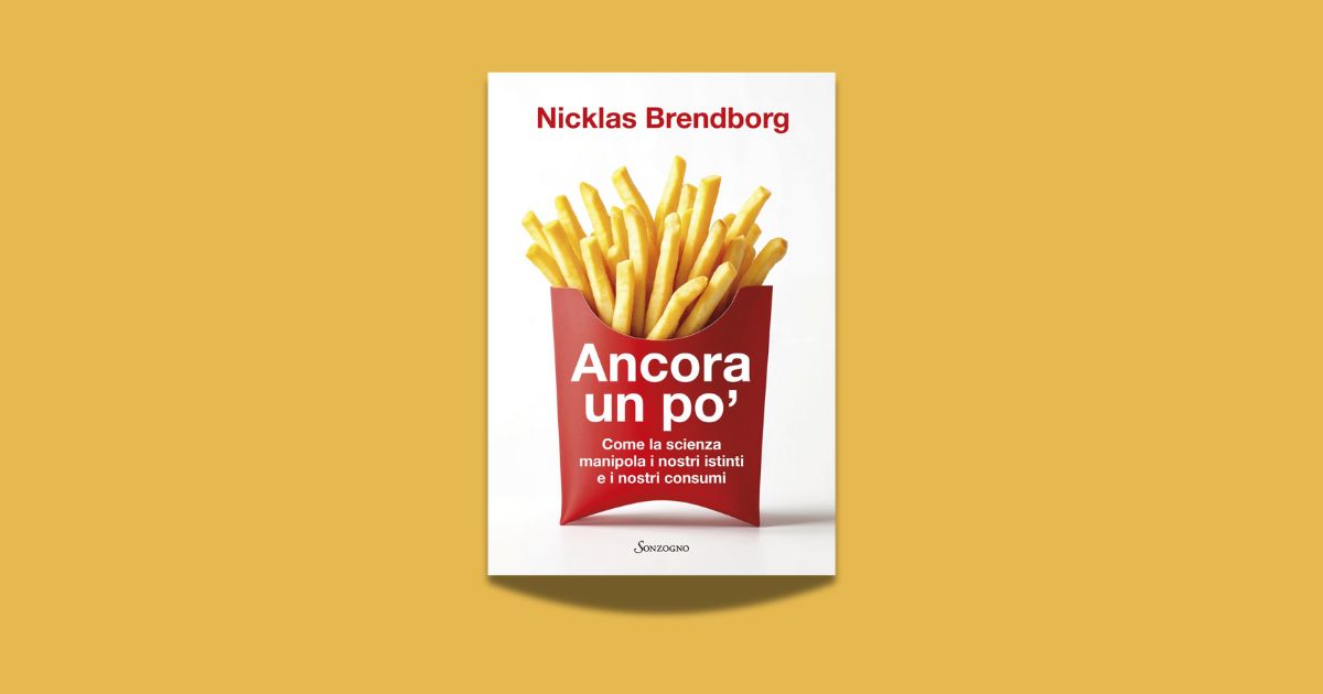 Copertina del libro Ancora un po’ in cui Nicklas Brendborg studia come la scienza manipola i nostri istinti e i nostri consumi