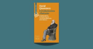 L’evoluzionista riluttante. Charles Darwin tra coraggio, dubbi e scoperte