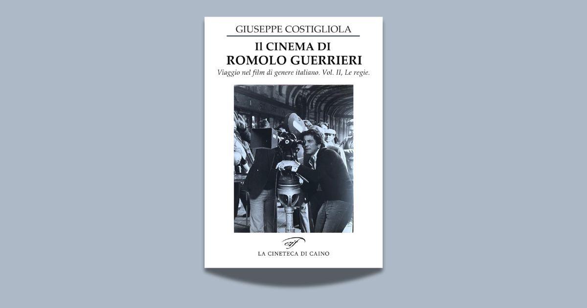 Giuseppe Costigliola, Il cinema di Romolo Guerrieri. Viaggio nel film di genere italiano. Volume II: Le regie, Edizioni Il Foglio, 2025