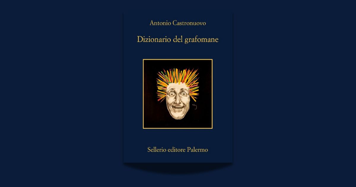 Antonio Castronuovo, Dizionario del grafomane, Sellerio 2025