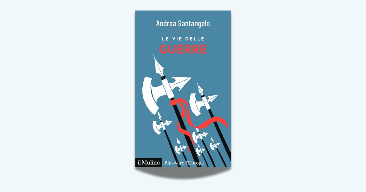 Andrea Santangelo, Le vie delle guerre, Il Mulino, 2025