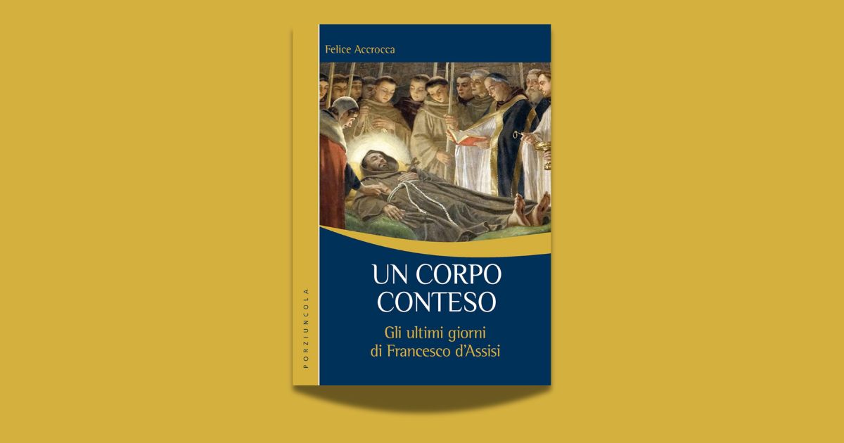 Felice Accrocca, Un corpo conteso. Gli ultimi giorni di Francesco d'Assisi, Porziuncola 2025
