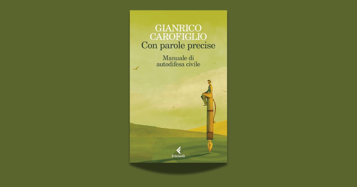 Gianrico Carofiglio, Con parole precise. Manuale di autodifesa civile, Feltrinelli, 2025