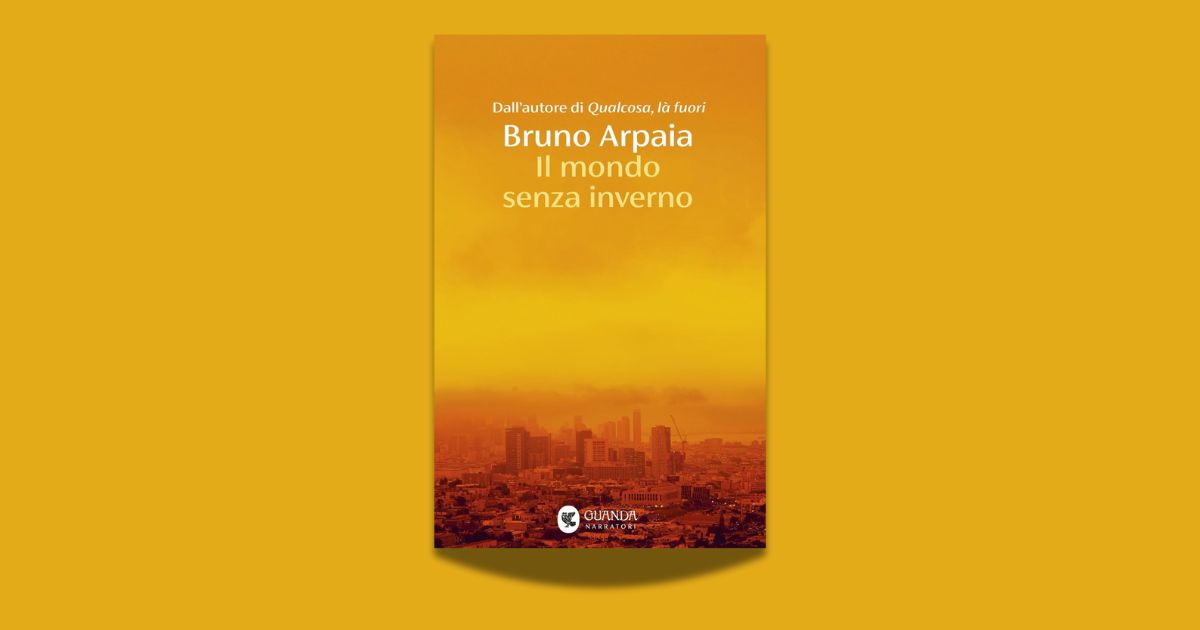Bruno Arpaia, Il mondo senza inverno, Guanda