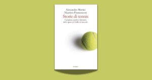 Il tennis in tutte le sue storie: campioni, rivalità e bizzarrie in un solo volume