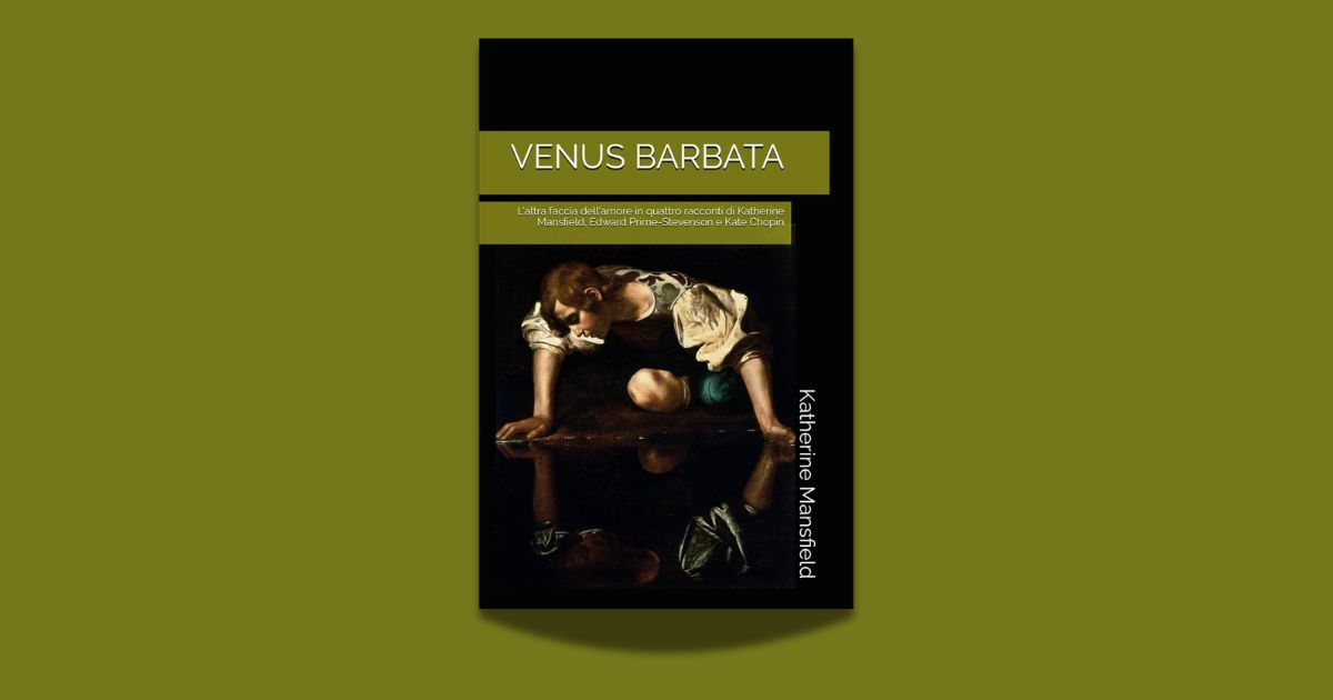 Venus barbata. L'altra faccia dell'amore in quattro racconti di Katherine Mansfield, Edward Prime-Stevenson e Kate Chopin, traduzione di Gilberto Ortognati Gaddi