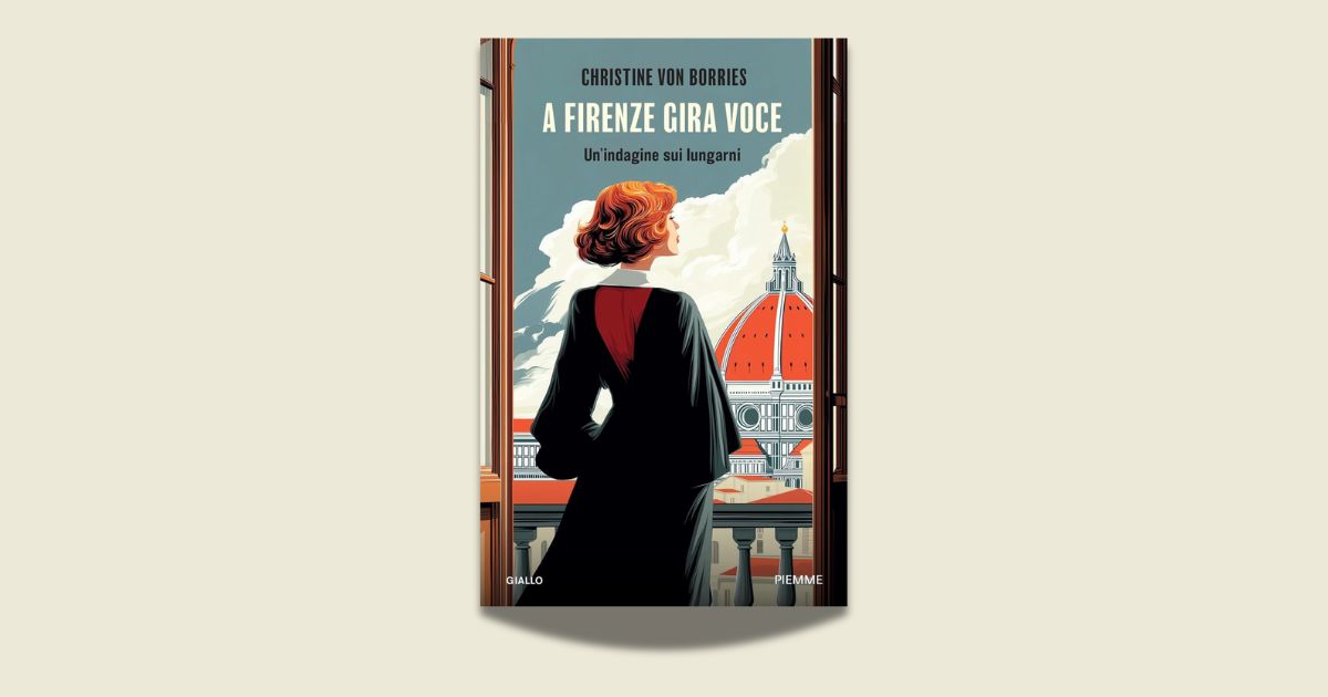 Christine von Borries, A Firenze gira voce. Un’indagine sui lungarni, Piemme 2025