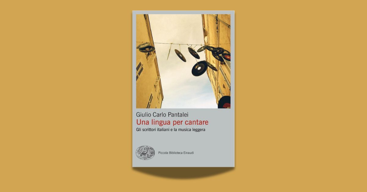 Giulio Carlo Pantalei, Una lingua per cantare. Gli scrittori italiani e la musica leggera, Einaudi 2025