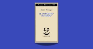 Capire la nostra esistenza attraverso la filosofia: “Il concetto di tempo” di Martin Heidegger