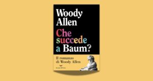Che succede a Baum? L’eterna nevrosi secondo Woody Allen