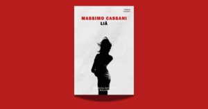 Lià di Massimo Cassani: il mistero di un amore scomparso