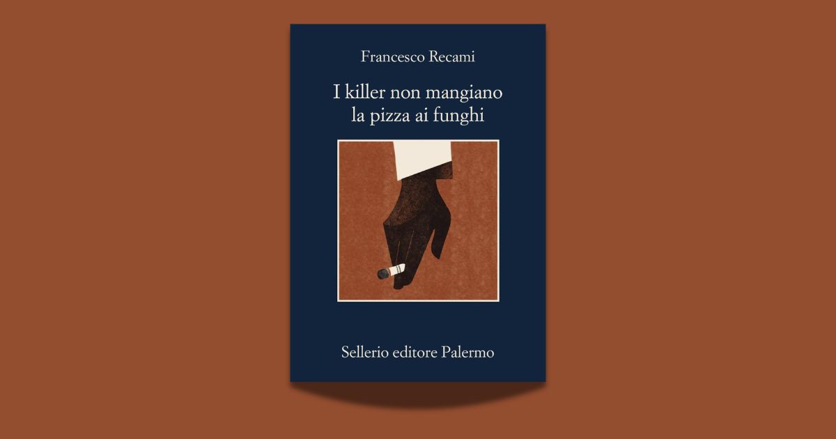 Francesco Recami, I killer non mangiano la pizza ai funghi, Sellerio 2026